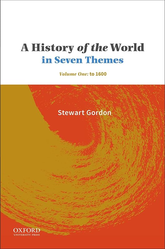 A History of the World in Seven Themes: Volume One: to 1600 by Stewart Gordon
