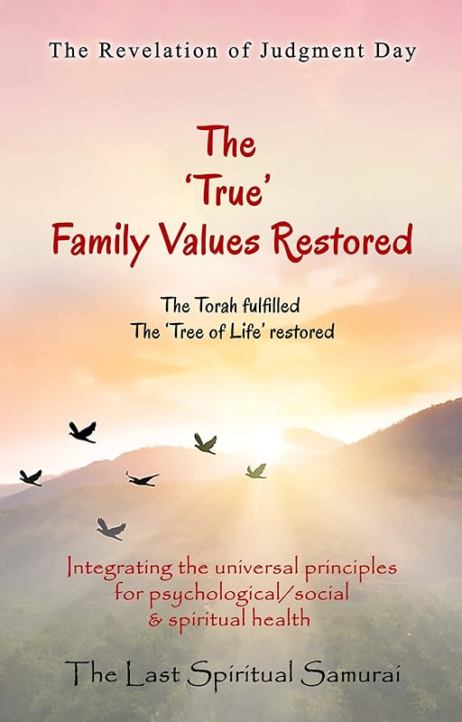The 'True' Family Values Restored: The Revelation of Judgment Day (The 7 Keys To the Kingdom Book 5) by Last Spiritual Samurai