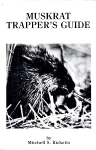 Muskrat Trappers Guide by Mitchell S. Ricketts