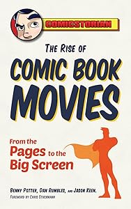 The Rise of Comic Book Movies: From the Pages to the Big Screen by Benny Potter