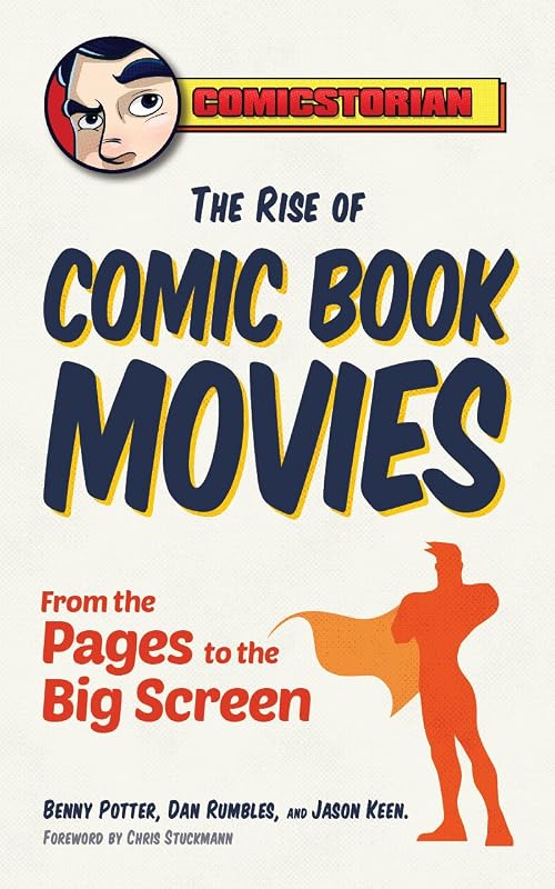 The Rise of Comic Book Movies: From the Pages to the Big Screen by Benny Potter