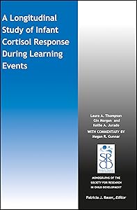 A Longitudinal Study of Infant Cortisol Response During Learning Events (Monographs of the Society for Research in Child Development (MONO)) by Laura A. Thompson