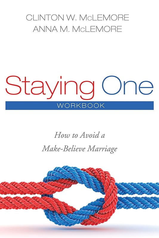 Staying One: Workbook: How to Avoid a Make-Believe Marriage by Clinton W. McLemore