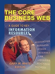 The Core Business Web: A Guide to Key Information Resources by Gary W White