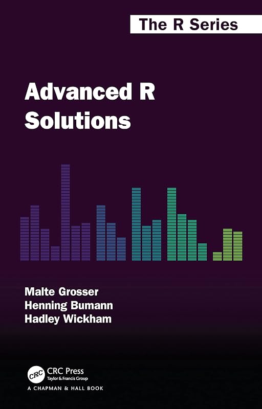 Advanced R Solutions (Chapman & Hall/CRC The R Series) by Malte Grosser
