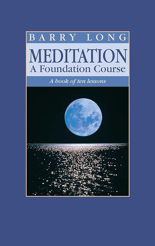 Meditation, A Foundation Course: A Book of Ten Lessons by Barry Long