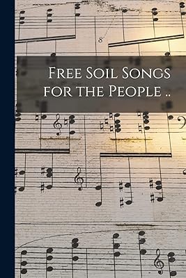 Free Soil Songs for the People ..