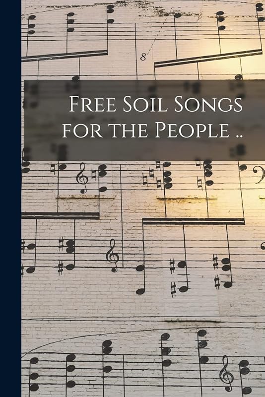 Free Soil Songs for the People .. by Anonymous