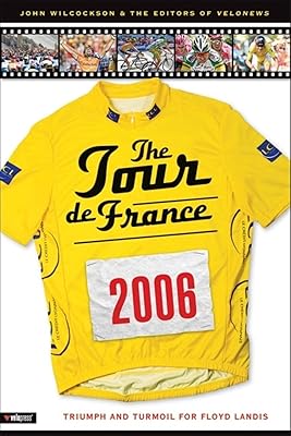 The 2006 Tour de France: Triumph and Turmoil for Floyd Landis