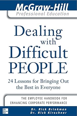 Dealing with Difficult People : 24 lessons for Bringing Out the Best in Everyone