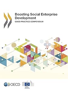 Local Economic and Employment Development (LEED) Boosting Social Enterprise Development Good Practice Compendium by Organization for Economic Cooperation and Development