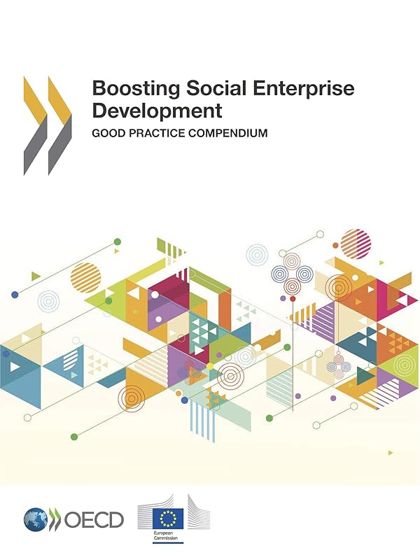 Local Economic and Employment Development (LEED) Boosting Social Enterprise Development Good Practice Compendium by Organization for Economic Cooperation and Development