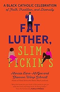 Fat Luther, Slim Pickin’s: A Black Catholic Celebration of Faith, Tradition, and Diversity by Marcia Lane-McGee