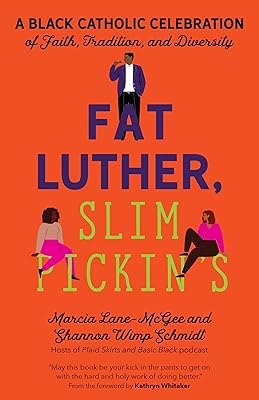Fat Luther, Slim Pickin’s: A Black Catholic Celebration of Faith, Tradition, and Diversity