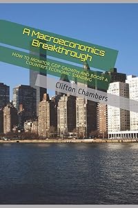 A Macroeconomics Breakthrough: How to Monitor GDP Growth and Boost a Country's Economic Standing by Clifton Chambers
