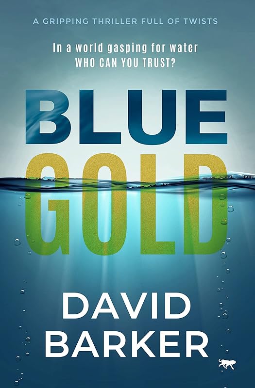 Blue Gold: A Gripping Thriller Full of Twists (The Gold Trilogy) by David Barker