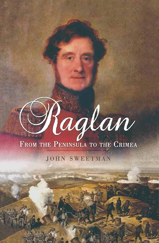 Raglan: From the Peninsula to the Crimea by John Sweetman