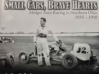 Small Cars, Brave Hearts: Midget Auto Racing in Northern Ohio, 1935-1950