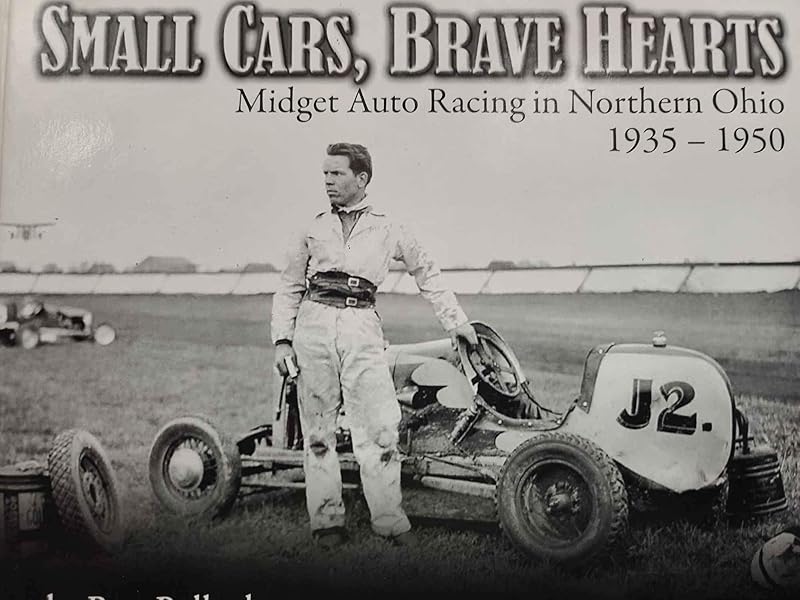 Small Cars, Brave Hearts: Midget Auto Racing in Northern Ohio, 1935-1950 by Ronald Pollock