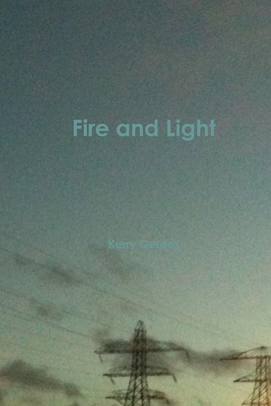 Fire and Light by Kerry Gerdes