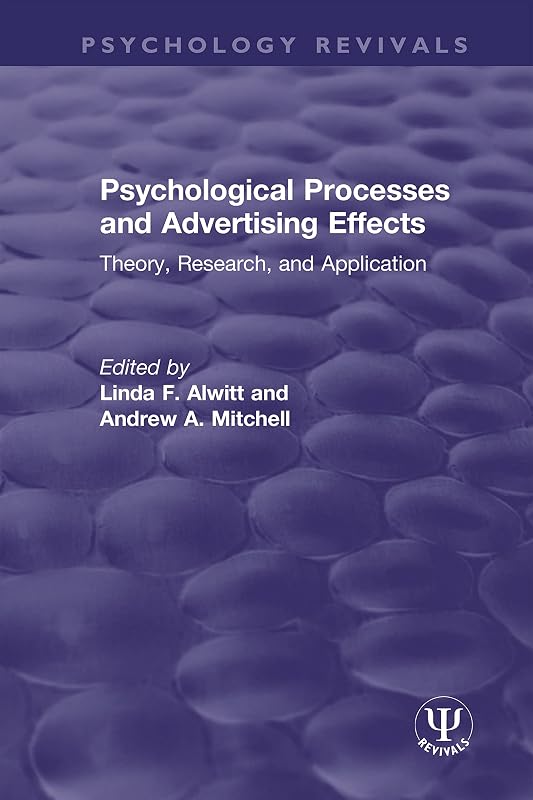 Psychological Processes and Advertising Effects: Theory, Research, and Applications (Psychology Revivals) by Linda F. Alwitt