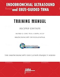 Endobronchial Ultrasound and EBUS-Guided TBNA: Training Manual (The Bronchoscopy Education Project Book 2) by Henri Colt