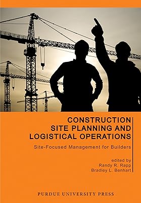 Construction Site Planning and Logistical Operations: Site-Focused Management for Builders (Purdue Handbooks in Building Construction)