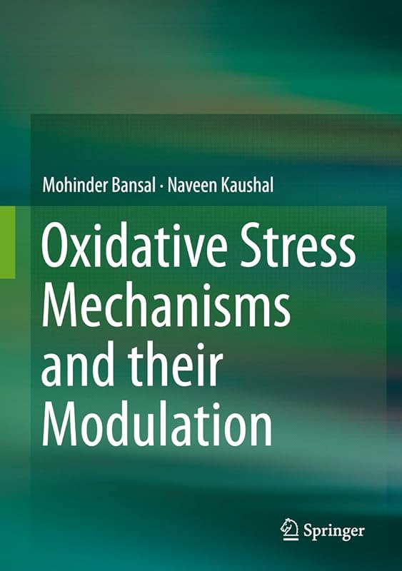 Oxidative Stress Mechanisms and their Modulation by Mohinder Bansal