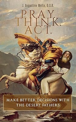 Pray. Think. Act.: Make Better Decisions with the Desert Fathers