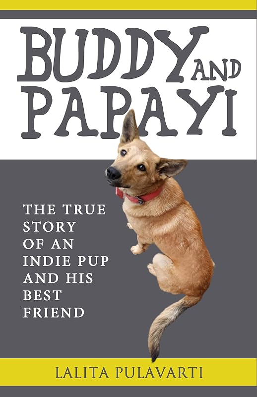 BUDDY AND PAPAYI: The True Story Of An Indie Pup And His Best Friend by Lalita Pulavarti