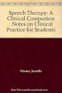 Speech Therapy: A Clinical Companion : Notes on Clinical Practice for Students by Jennifer Warner