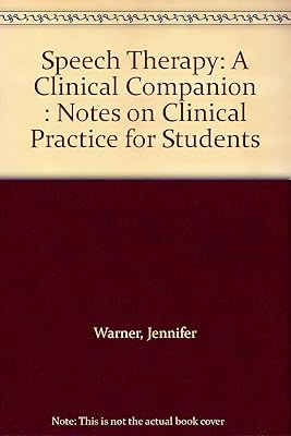 Speech Therapy: A Clinical Companion : Notes on Clinical Practice for Students
