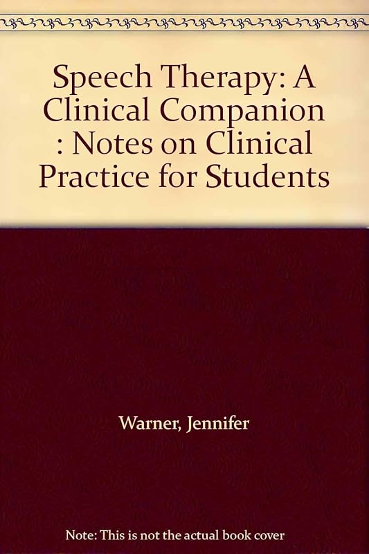 Speech Therapy: A Clinical Companion : Notes on Clinical Practice for Students by Jennifer Warner