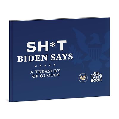Sh*t Biden Says - A Treasury of Quotes - The Coffee Table Book