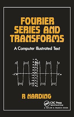 Fourier Series and Transforms: A Computer Illustrated Text