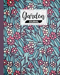 Garden Journal: Premium Simple Flower Cover Garden Journal, A Place To Organize, Plan, Record, and Dream About Your Vegetable Garden, 120 Pages, Size 8" x 10" by Siegbert Stadler by Siegbert Stadler