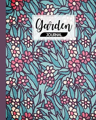 Garden Journal: Premium Simple Flower Cover Garden Journal, A Place To Organize, Plan, Record, and Dream About Your Vegetable Garden, 120 Pages, Size 8" x 10" by Siegbert Stadler