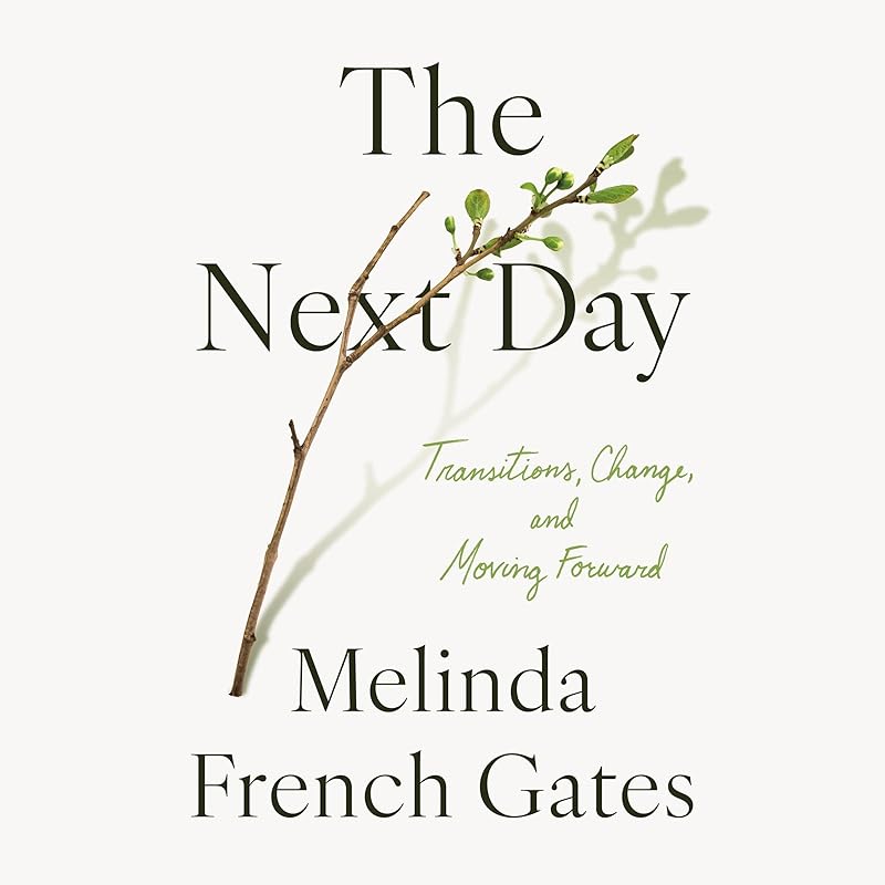 The Next Day: Transitions, Change, and Moving Forward by Melinda French Gates