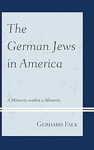 The German Jews in America: A Minority within a Minority by Gerhard Falk