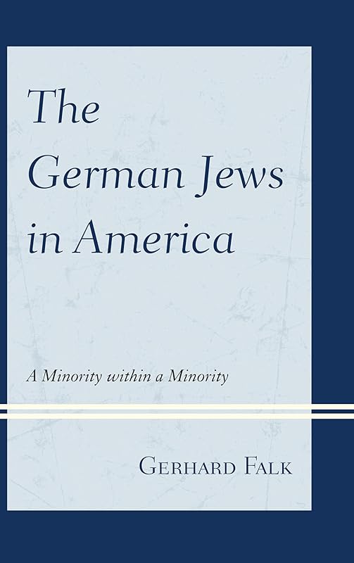 The German Jews in America: A Minority within a Minority by Gerhard Falk