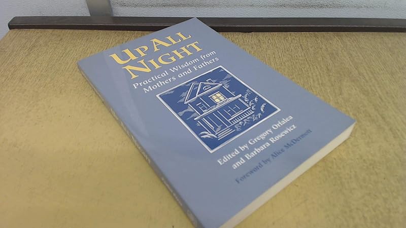 Up All Night: Practical Wisdom from Mothers and Fathers by Gregory Orfalea