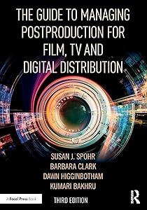 The Guide to Managing Postproduction for Film, TV, and Digital Distribution: Managing the Process