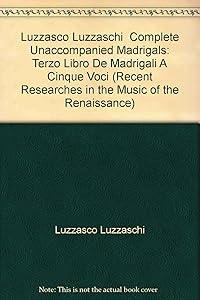 Luzzasco Luzzaschi Complete Unaccompanied Madrigals: Terzo Libro De Madrigali A Cinque Voci (Recent Researches in the Music of the Renaissance) by Luzzasco Luzzaschi