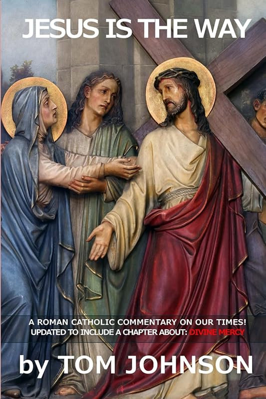 Jesus is the Way: A Roman Catholic Commentary for our Time with Divine Mercy by Tom Johnson