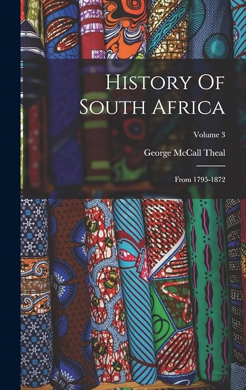 History Of South Africa: From 1795-1872; Volume 3 by George McCall Theal