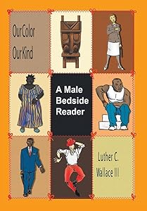 Our Color Our Kind: a Male Bedside Reader by Luther C Wallace III