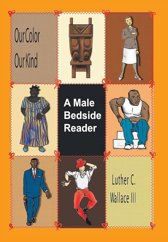 Our Color Our Kind: a Male Bedside Reader by Luther C Wallace III