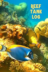 Reef Tank Log: Compact Marine Aquarium Logging Book, Great For Tracking, Scheduling Routine Maintenance, Including Water Chemistry And Fish Health. Blank Lined (6x9 120 Pages).