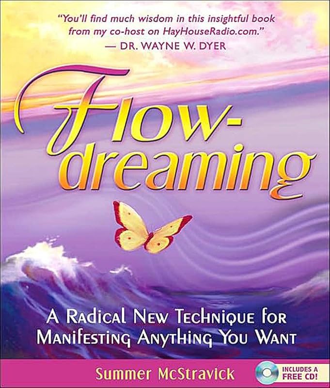 Flowdreaming: A Radical New Technique for Manifesting Anything You Want by Summer McStravick