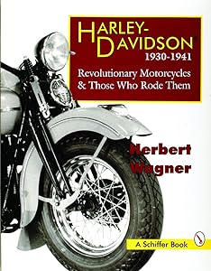 Harley-Davidson 1930-1941: Revolutionary Motorcycles & Those Who Rode Them by Herbert Wagner